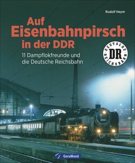 Auf Eisenbahnpirsch in der DDR