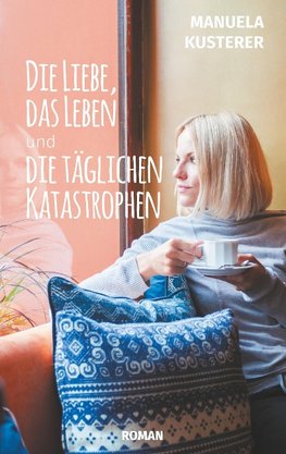 Die Liebe, das Leben und die täglichen Katastrophen