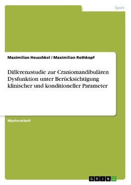 Differenzstudie zur Craniomandibulären Dysfunktion unter Berücksichtigung klinischer und konditioneller Parameter