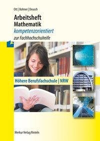 Arbeitsheft Mathematik - kompetenzorientiert zur Fachhochschulreife. Nordrhein-Westfalen