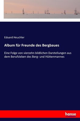 Album für Freunde des Bergbaues