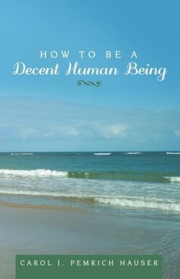 How to Be a Decent Human Being