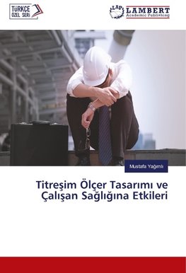 Titresim Ölçer Tasarimi ve Çalisan Sagligina Etkileri