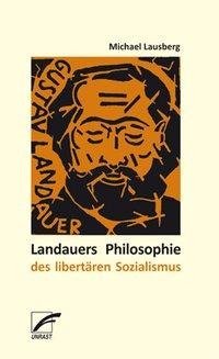 Lausberg, M: Landauers Philosophie des libertären Sozialismu