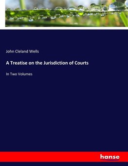 A Treatise on the Jurisdiction of Courts