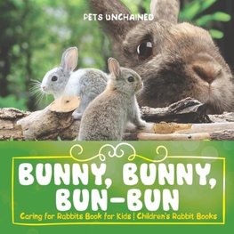 Bunny, Bunny, Bun-Bun - Caring for Rabbits Book for Kids | Children's Rabbit Books