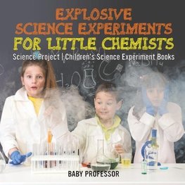 Explosive Science Experiments for Little Chemists - Science Project | Children's Science Experiment Books