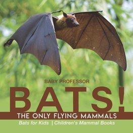 BATS! The Only Flying Mammals | Bats for Kids | Children's Mammal Books