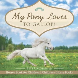 My Pony Loves To Gallop! | Horses Book for Children | Children's Horse Books