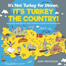 It's Not Turkey for Dinner, It's Turkey the Country! Geography Education for Kids | Children's Explore the World Books