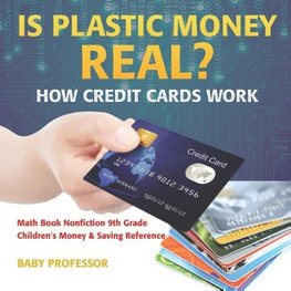 Is Plastic Money Real? How Credit Cards Work - Math Book Nonfiction 9th Grade | Children's Money & Saving Reference