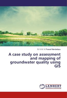 A case study on assessment and mapping of groundwater quality using GIS