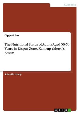 The Nutritional Status of Adults Aged 50-70 Years in Dispur Zone, Kamrup (Metro), Assam