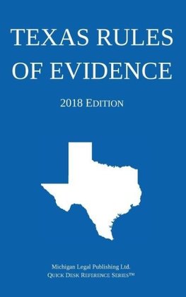 Texas Rules of Evidence; 2018 Edition