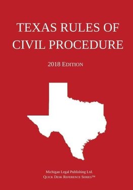 Texas Rules of Civil Procedure; 2018 Edition