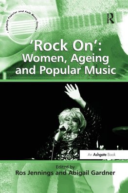 Gardner, A: Rock On': Women, Ageing and Popular Music