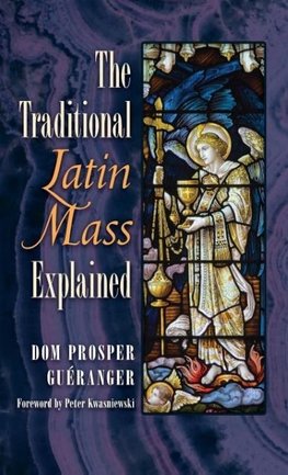 The Traditional Latin Mass Explained