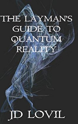 The Layman's Guide to Quantum Reality