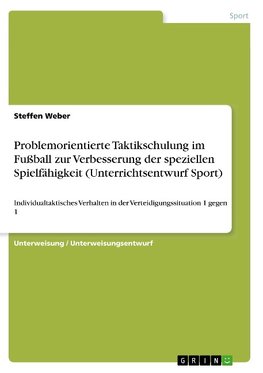 Problemorientierte Taktikschulung im Fußball zur Verbesserung der speziellen Spielfähigkeit (Unterrichtsentwurf Sport)