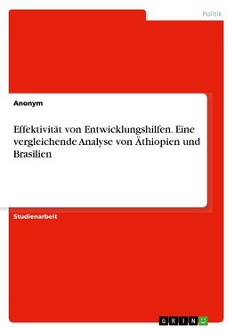 Effektivität von Entwicklungshilfen. Eine vergleichende Analyse von Äthiopien und Brasilien