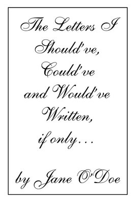 The Letters I Should've, Could've and Would've Written, if only...