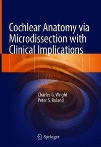 Cochlear Anatomy via Microdissection with Clinical Implications