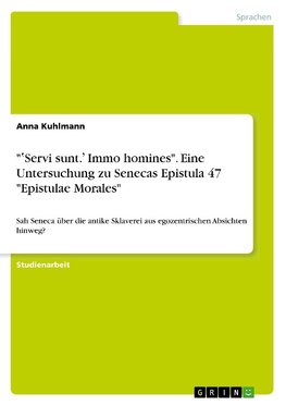 "¿Servi sunt.' Immo homines".  Eine Untersuchung zu Senecas Epistula 47 "Epistulae Morales"