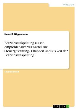 Betriebsaufspaltung als ein empfehlenswertes Mittel zur Steuergestaltung? Chancen und Risiken der Betriebsaufspaltung