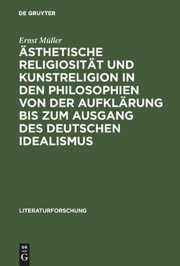 Ästhetische Religiosität und Kunstreligion in den Philosophien von der Aufklärung bis zum Ausgang des deutschen Idealismus