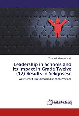 Leadership in Schools and Its Impact in Grade Twelve (12) Results in Sekgosese