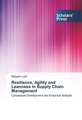 Resilience, Agility and Leanness in Supply Chain Management