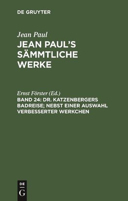 Dr. Katzenbergers Badreise; nebst einer Auswahl verbesserter Werkchen