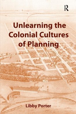 Porter, L: Unlearning the Colonial Cultures of Planning