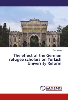 The effect of the German refugee scholars on Turkish University Reform