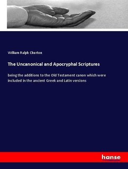 The Uncanonical and Apocryphal Scriptures