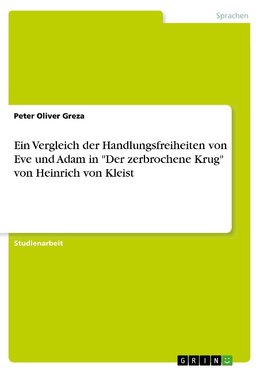 Ein Vergleich der Handlungsfreiheiten von Eve und Adam in "Der zerbrochene Krug" von Heinrich von Kleist