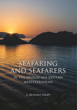 Seafaring and Seafarers in the Bronze Age Eastern Mediterranean