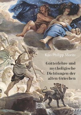 Götterlehre und mythologische Dichtungen der alten Griechen