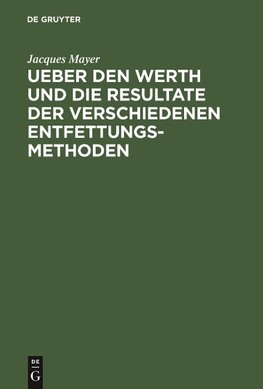 Ueber den Werth und die Resultate der verschiedenen Entfettungsmethoden