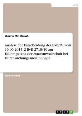 Analyse der Entscheidung des BVerfG vom 16.06.2015. 2 BvR 2718/10 zur Eilkompetenz der Staatsanwaltschaft bei Durchsuchungsanordnungen