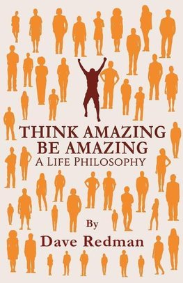 Think Amazing, Be Amazing - A Life Philosophy