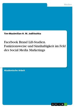 Facebook Brand Lift-Studien. Funktionsweise und Sinnhaftigkeit im Feld des Social Media Marketings