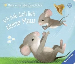 Meine erste Lieblingsgeschichte: Ich hab dich lieb, kleine Maus