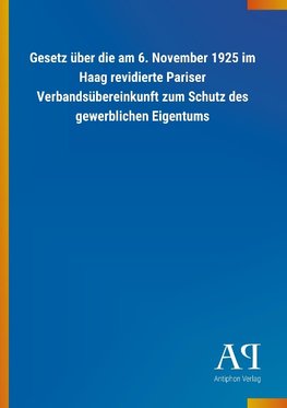 Gesetz über die am 6. November 1925 im Haag revidierte Pariser Verbandsübereinkunft zum Schutz des gewerblichen Eigentums