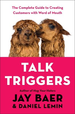 Talk Triggers: The Complete Guide to Creating Customers with Word of Mouth