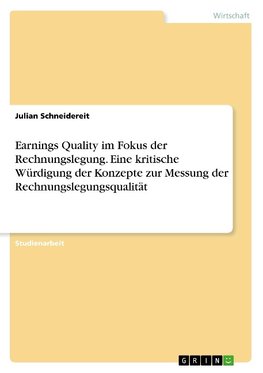 Earnings Quality im Fokus der Rechnungslegung. Eine kritische Würdigung der Konzepte zur Messung der Rechnungslegungsqualität