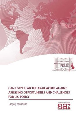 Can Egypt Lead The Arab World Again? Assessing Opportunities And Challenges For U.S. Policy