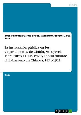 La instrucción pública en los departamentos de Chilón, Simojovel, Pichucalco, La Libertad y Tonalá durante el Rabasismo en Chiapas, 1891-1911