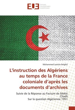 L'instruction des Algériens au temps de la France coloniale d'après les documents d'archives