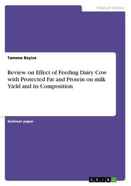 Review on Effect of Feeding Dairy Cow with Protected Fat and Protein on milk Yield and its Composition